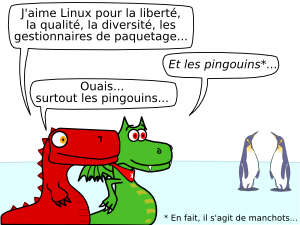 K J'aime Linux pour la liberté,  la qualité, la diversité, les gestionnaires de paquetage... Et les pingouins*... Ouais...  surtout les pingouins... * En fait, il s'agit de manchots...