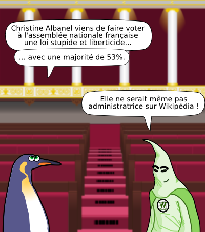 RF W Kabale Christine Albanel viens de faire voter à l'assemblée nationale française une loi stupide et liberticide... ... avec une majorité de 53%. Elle ne serait même pas administratrice sur Wikipédia !