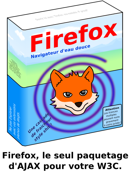 Attention  Les licences multiples peuvent nuire gravement à votre juriste ! Navigateur d'eau douce Firefox Ne pas Explorer avec vos extensions pleines de doigts. Dedans, du Moz il y a. Firefox, le seul paquetage d'AJAX pour votre W3C. Une cascade de fraicheur style shit ! Ouvrir ici avec "firefox -no-remote -P prout" Contient : fuites de  mémoire (25%), technologies compliquées (56%), XML lourd (85%), peut contenir des traces de canard.