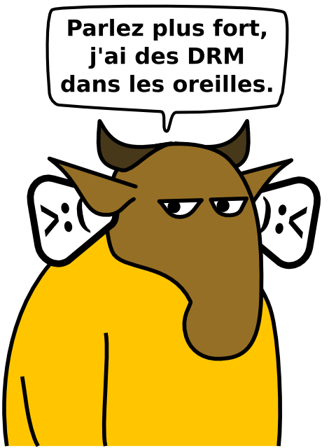 Parlez plus fort,  j'ai des DRM  dans les oreilles.