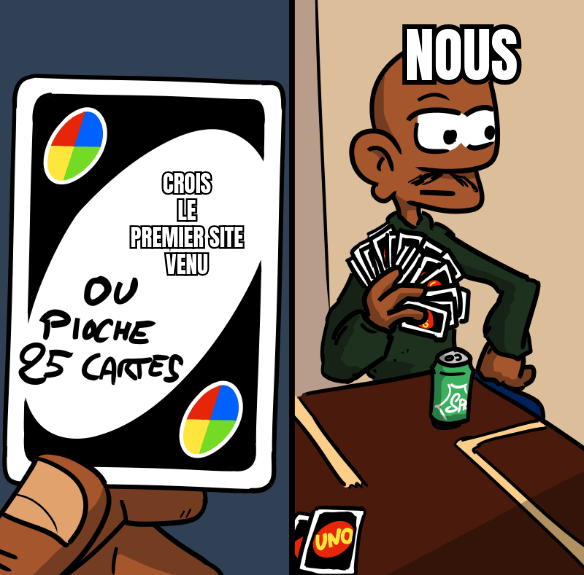 Mème. À gauche, une carte Uno avec marqué « Crois le premier site venu ou pioche 25 cartes ». À droite, un personnage tagué « Nous » a pioché 25 cartes.