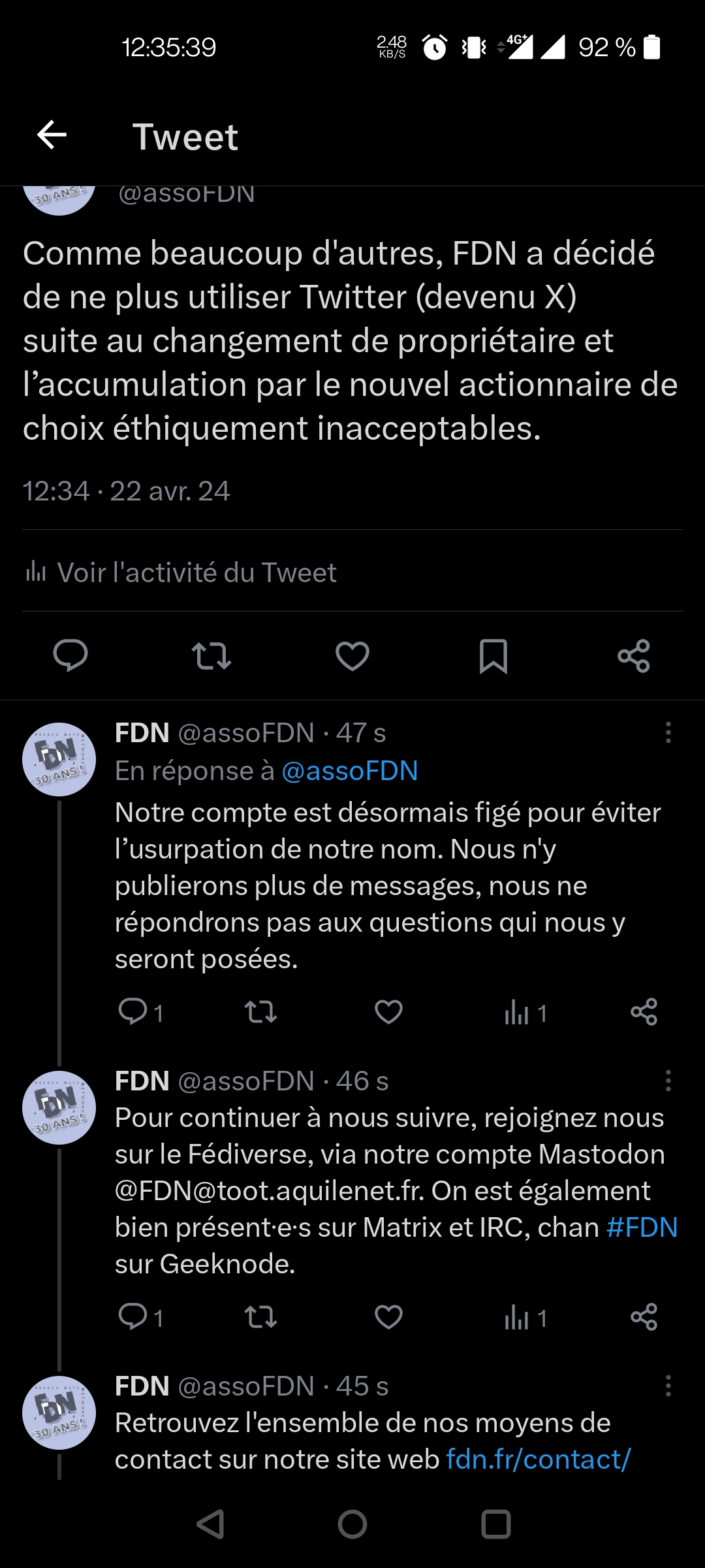 Capture d'écran des derniers tweets sur X de FDN : 1er tweet : Comme beaucoup d'autres, FDN a décidé de ne plus utiliser Twitter (devenu X) suite au changement de propriétaire et l'accumulation par le nouvel actionnaire de choix éthiquement inacceptables. 2ème tweet : Notre compte est désormais figé pour éviter l'usurpation de notre nom. Nous n'y publierons plus de messages, nous ne répondrons pas aux questions qui nous y seront posées. 3ème tweet : Pour continuer à nous suivre, rejoignez-nous sur le Fédiverse, via notre compte Mastodon @FDN@toot.aquilenet.fr. On est également bien présent·es sur Matrix et IRC, chan #FDN sur Geeknode. Tout dernier tweet : Retrouvez l'ensemble de nos moyens de contact sur notre site web fdn.fr/contact/