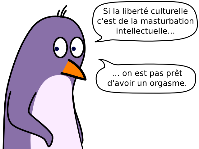 Si la liberté culturelle c'est de la masturbation intellectuelle... ... on est pas prêt d'avoir un orgasme.