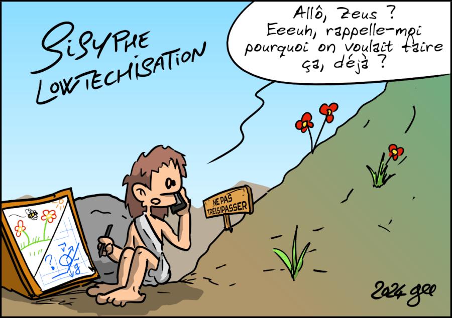 Sisyphe Lowtechnisation : Sisyphe est assis par terre, en train de faire des plans. Il téléphone : « Allô, Zeus ? Eeuh, rappelle-moi pourquoi on voulait faire ça, déjà ? » La montagne devient plus verte, avec des petites fleurs. Un panneau « Ne pas tré(s)passer » en interdit l'accès.